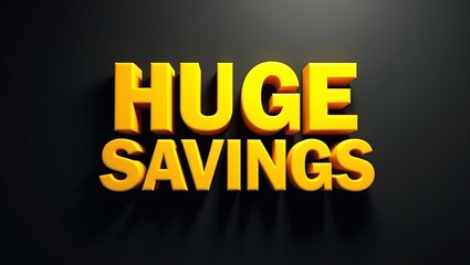 Bold 3D HUGE SAVINGS in yellow on black background