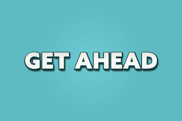 get ahead. A Illustration with white text isolated on light green background.