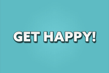 Get Happy. A Illustration with white text isolated on light green background.