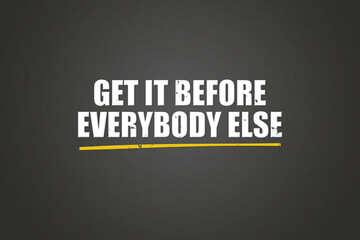 get it before everybody else. A blackboard with white text. Illustration with grunge text style.