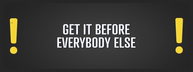 get it before everybody else. A blackboard with white text. Illustration with grunge text style.