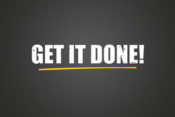 Get it done. A blackboard with white text. Illustration with grunge text style.