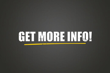 Get more Info. A blackboard with white text. Illustration with grunge text style.