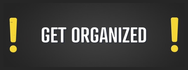 Get organized. A blackboard with white text. Illustration with grunge text style.