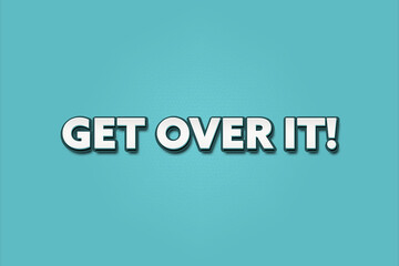 Get over it. A Illustration with white text isolated on light green background.