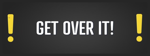 Get over it. A blackboard with white text. Illustration with grunge text style.