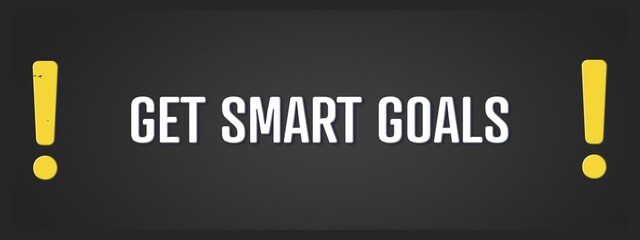 Fototapeta premium Get Smart Goals.. A blackboard with white text. Illustration with grunge text style.
