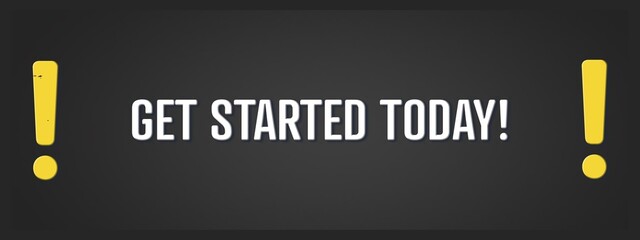 Get started today. A blackboard with white text. Illustration with grunge text style.