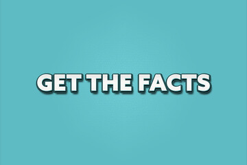 Get the Facts. A Illustration with white text isolated on light green background.