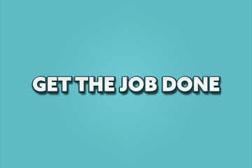 get the job done. A Illustration with white text isolated on light green background.