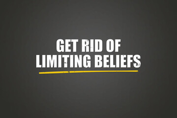 Get rid of limiting beliefs. A blackboard with white text. Illustration with grunge text style.