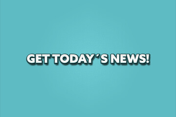 Get Today’s News. A Illustration with white text isolated on light green background.