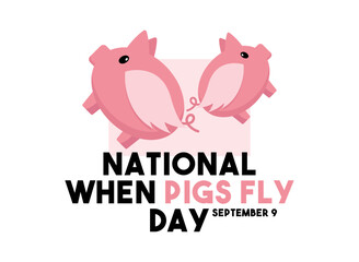 National When Pigs Fly Day. September 9.