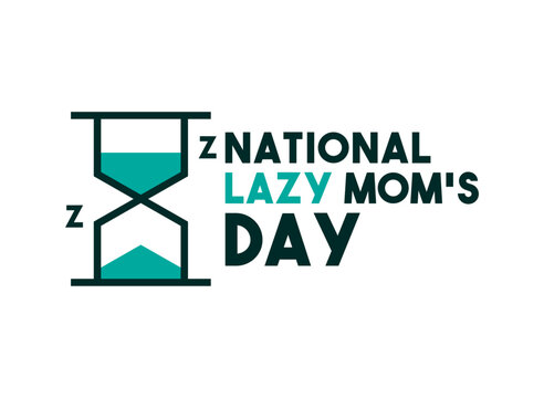 National Lazy Mom's Day. The first Friday of September.