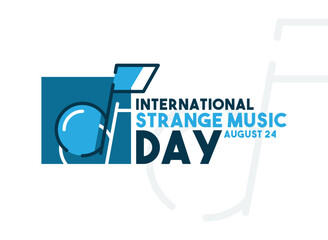 International Strange Music Day. August 24.
