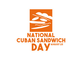 National Cuban Sandwich Day. August 23.