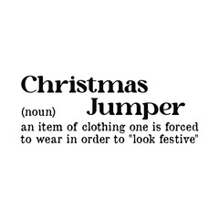Christmas Jumper(noun) an item of clothing one is forced to wear in order to 