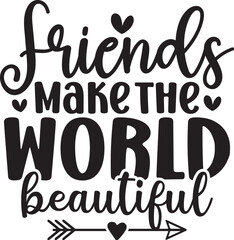 Friends Make the World Beautiful