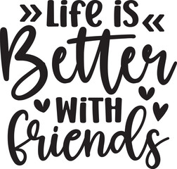 Life is Better with Friends