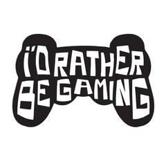 i'd rather be gaming background inspirational positive quotes, motivational, typography, lettering design