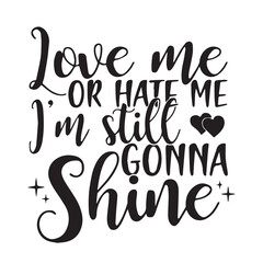 love me or hate me i'm still gonna shine background inspirational positive quotes, motivational, typography, lettering design