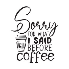sorry for that i said before coffee background inspirational positive quotes, motivational, typography, lettering design
