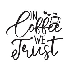 in coffee we trust background inspirational positive quotes, motivational, typography, lettering design