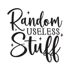 random useless stuff background inspirational positive quotes, motivational, typography, lettering design