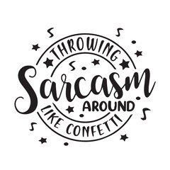 throwing sarcasm around like confetti background inspirational positive quotes, motivational, typography, lettering design