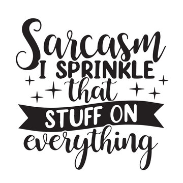 sarcasm i spinkle that stuff on everything background inspirational positive quotes, motivational, typography, lettering design