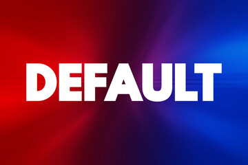 Default - failure to meet the legal obligations of a loan, text concept for presentations and...