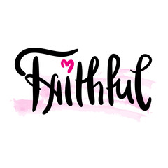 Faithful - inspire motivational religious quote. Hand drawn beautiful lettering. Print for social media content, inspirational poster, t-shirt, bag, cups, card, sticker, badge. Elegance writing