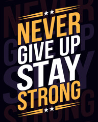 Obraz premium Never give up stay strong motivational tshirt design. Typography tshirt design, typographic poster, inspirational quotes design.