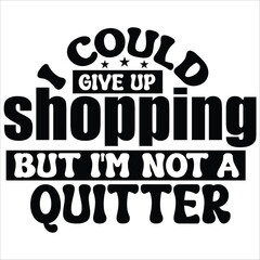 i could give up shopping but i am not a quitter.it is a very special design for used anywhere.this is very unique design.it is a creative design