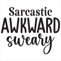 sarcastic awkward sweary.it is a very special design for used anywhere.this is very unique design.it is a creative design