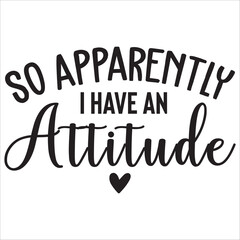 so apparently i have attitude.it is a very special design for used anywhere.this is very unique design.it is a creative design