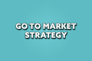 Go to Market Strategy. A Illustration with white text isolated on light green background.