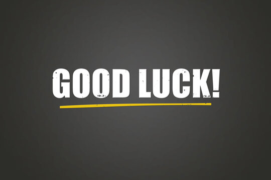 Good luck. A blackboard with white text. Illustration with grunge text style.