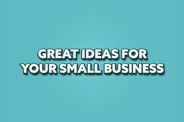 Great ideas for your small business. A Illustration with white text isolated on light green background.