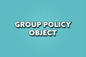 Group Policy Object. A Illustration with white text isolated on light green background.