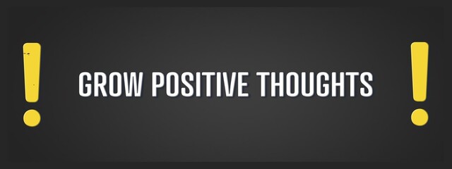 Grow Positive Thoughts. A blackboard with white text. Illustration with grunge text style.