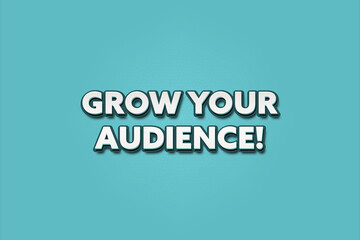 Grow your Audience. A Illustration with white text isolated on light green background.