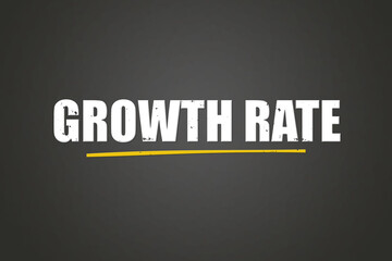 Growth Rate. A blackboard with white text. Illustration with grunge text style.