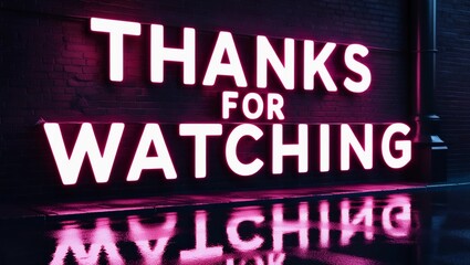 The text "Thanks for Watching" in glowing neon letters, hanging on a brick wall in a dark alleyway