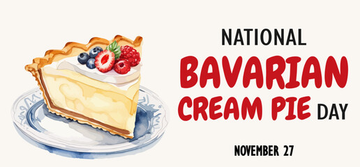 National bavarian cream pie day.  November 27 Holiday concept. Template for background, banner, card, poster, with text and watercolor illustration of a germany cream pie with berries on a plate