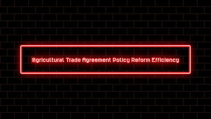 Agricultural Trade Agreement Policy Reform Efficiency のネオン文字