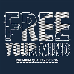 Free your mind slogan, graphic tee typography design, trendy apparel print, illustration vector art, letter style