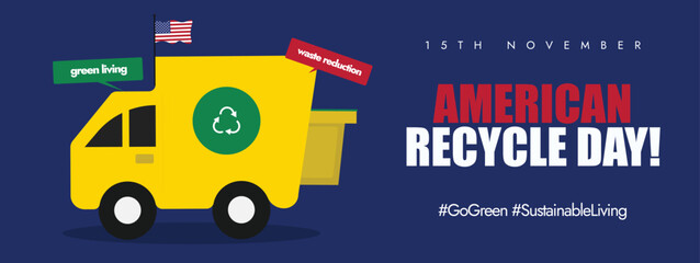 American Recycle Day 15th November conceptual cover banner. USA recycles day banner with a yellow garbage truck and a green recycling symbol on it. The day is celebrated in US to promote recycling.