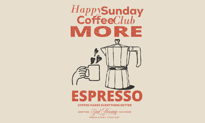 Fresh start your day. Coffee makes everything better. Espresso club t shirt artwork. Sunday coffee time vector design. Coffee club artwork for apparel, sticker, batch, background, poster and others.