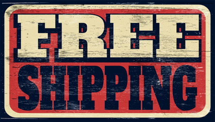 Fototapeta premium Aged and worn free shipping sign on wood